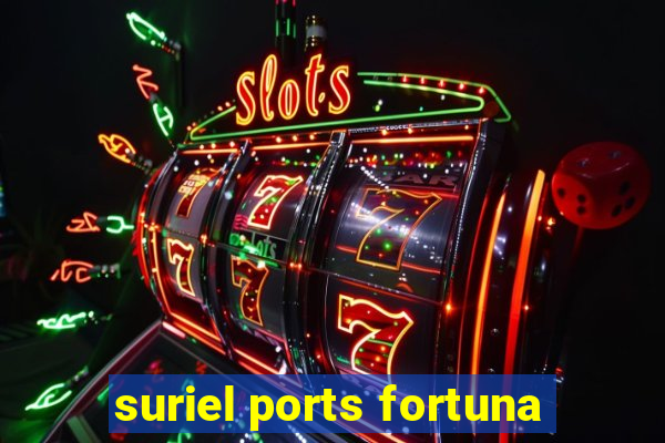 suriel ports fortuna